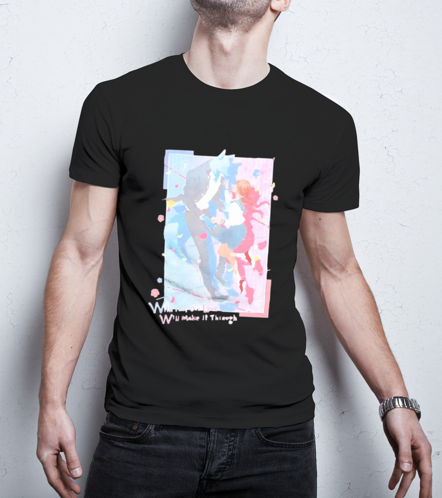 With You Our Love Will Make It Through Anime Couple Romantic T-Shirt