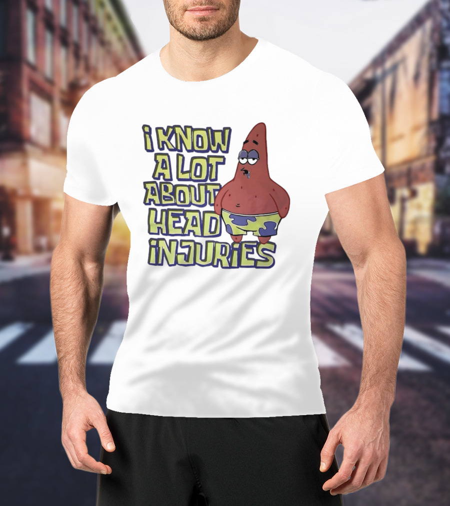 Patrick Star Humor I Know A Lot About Head Injuries T-Shirt
