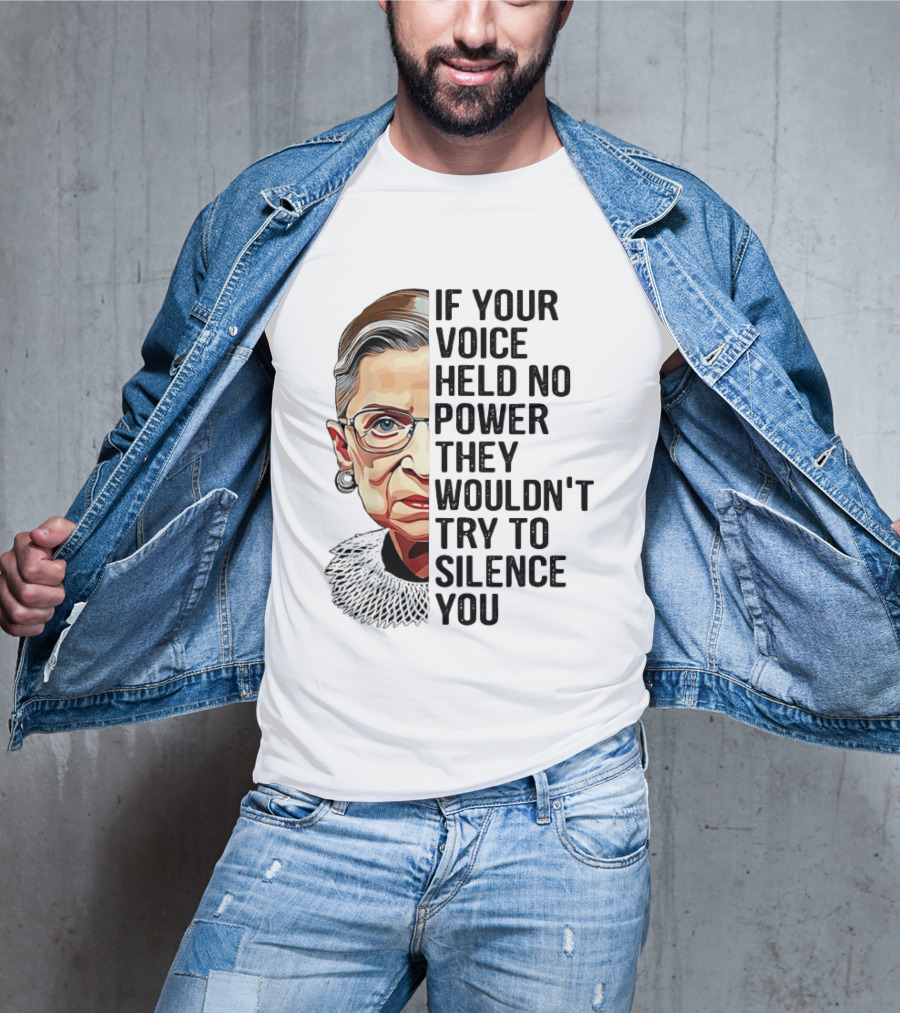 Ruth Bader Ginsburg If Your Voice Held No Power They Wouldn't Try To Silence You T-Shirt