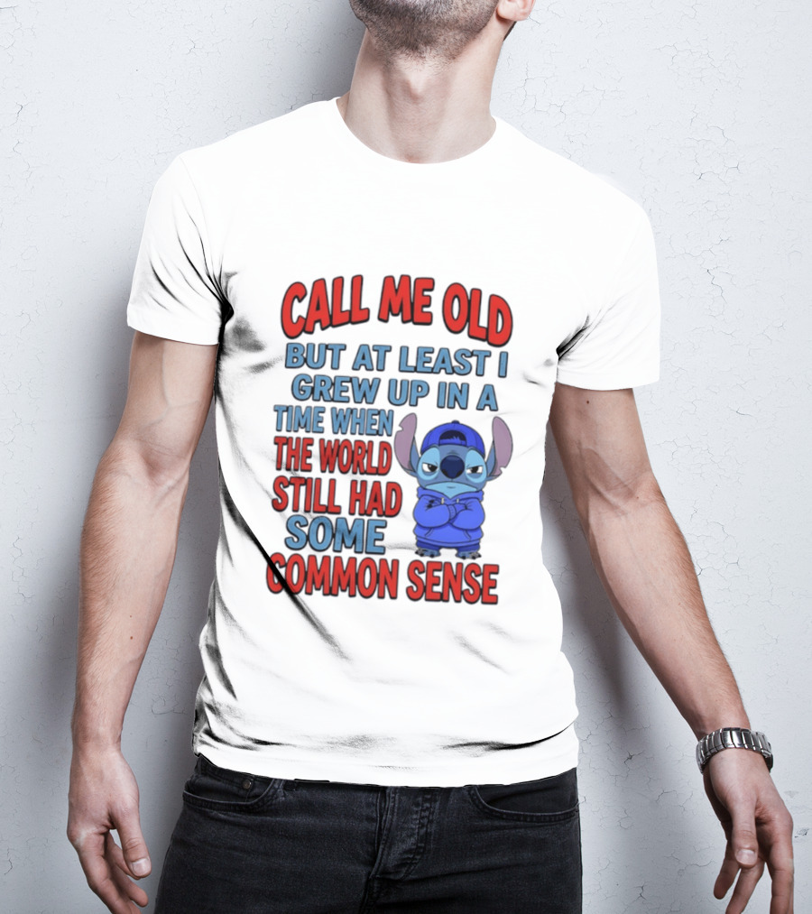 Call Me Old But At Least I Grew Up In A Time When The World Still Had Some Common Sense Stitch T-Shirt