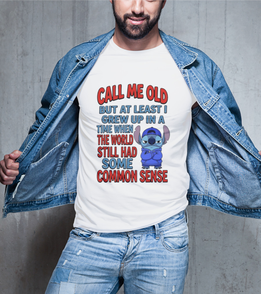 Call Me Old But At Least I Grew Up In A Time When The World Still Had Some Common Sense Stitch T-Shirt