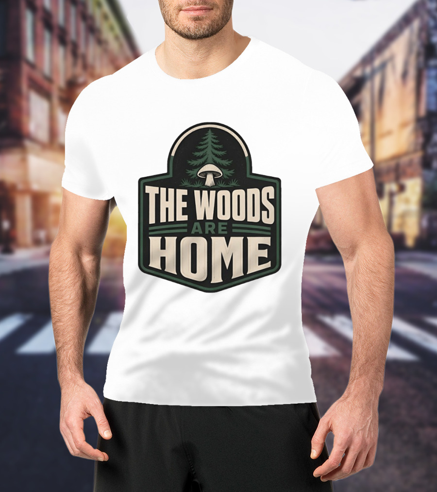 The Woods Are Home Nature Forest Camping Mushroom Pine Tree T-Shirt