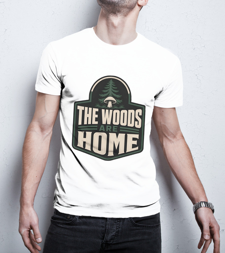 The Woods Are Home Nature Forest Camping Mushroom Pine Tree T-Shirt