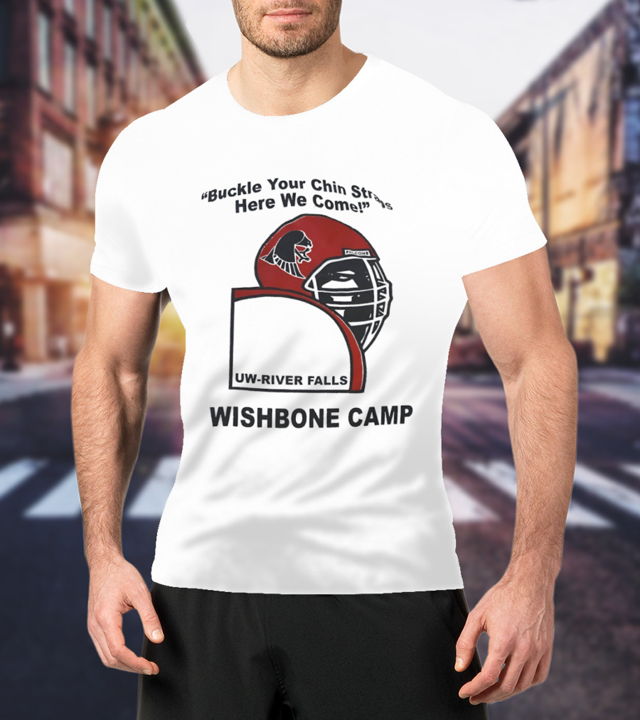 Buckle Your Chin Straps Here We Come UW River Falls Wishbone Camp T-Shirt
