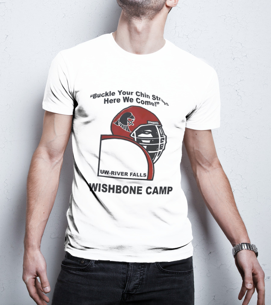 Buckle Your Chin Straps Here We Come UW River Falls Wishbone Camp T-Shirt