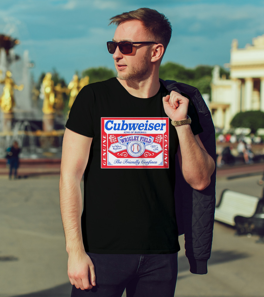 Genuine Cubweiser Wrigley Field King Of Baseball The Friendly Confines T-Shirt