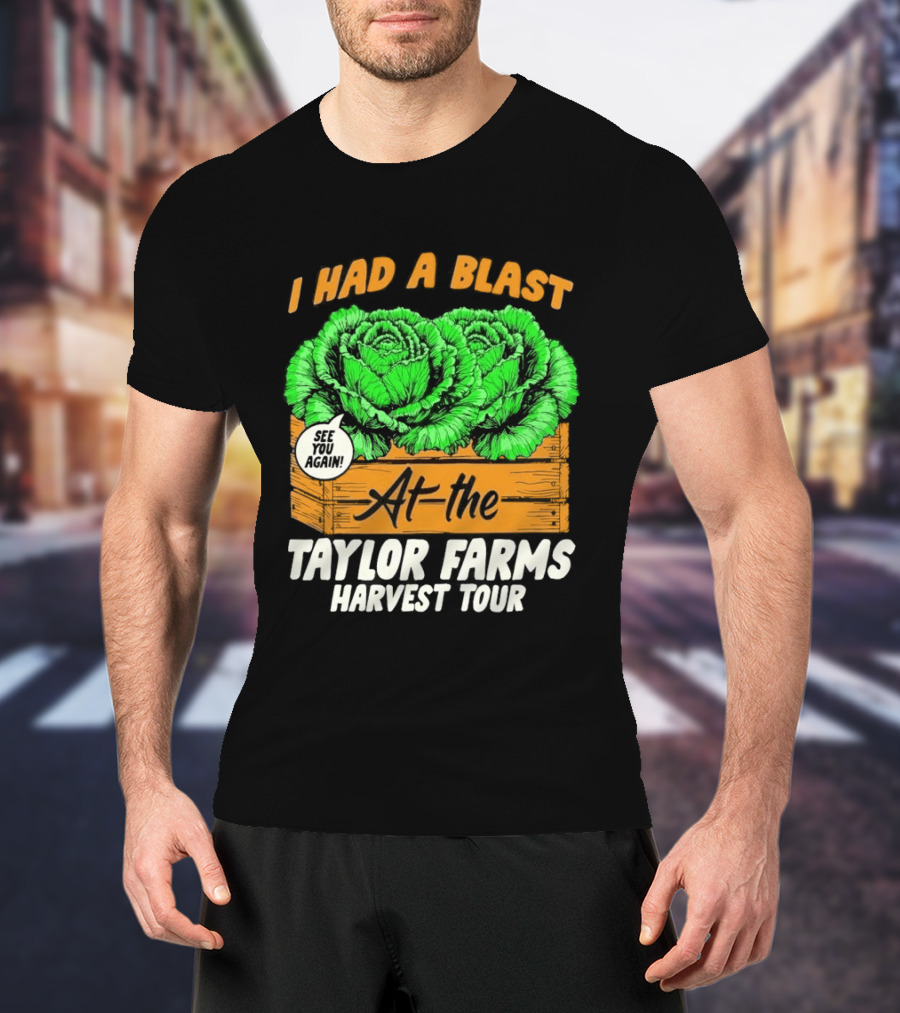 I Had A Blast At The Taylor Farms Harvest Tour See You Again T-Shirt