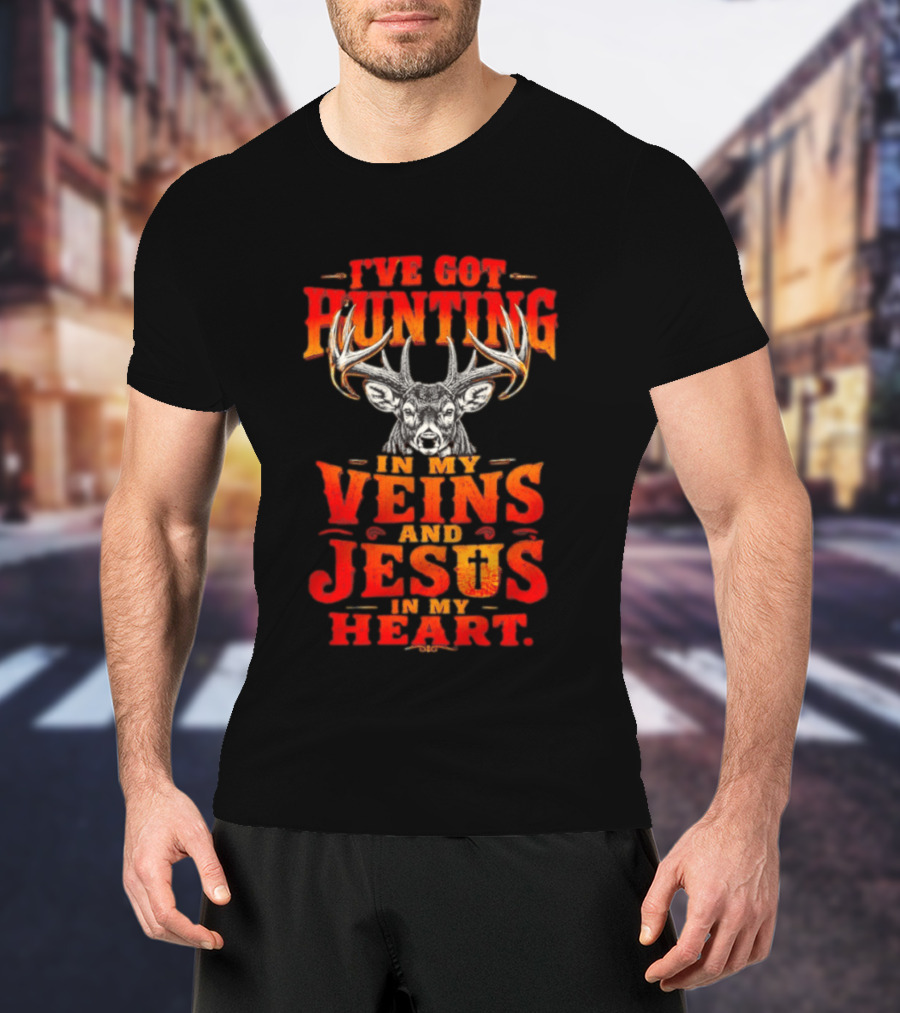 I've Got Hunting In My Veins And Jesus In My Heart Deer Hunter T-Shirt