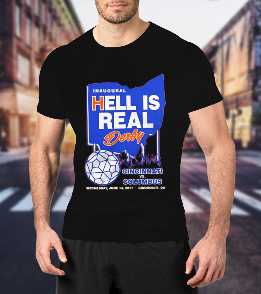 Inaugural Hell Is Real Derby Cincinnati Columbus June 14 2017 Soccer Rivalry T-Shirt