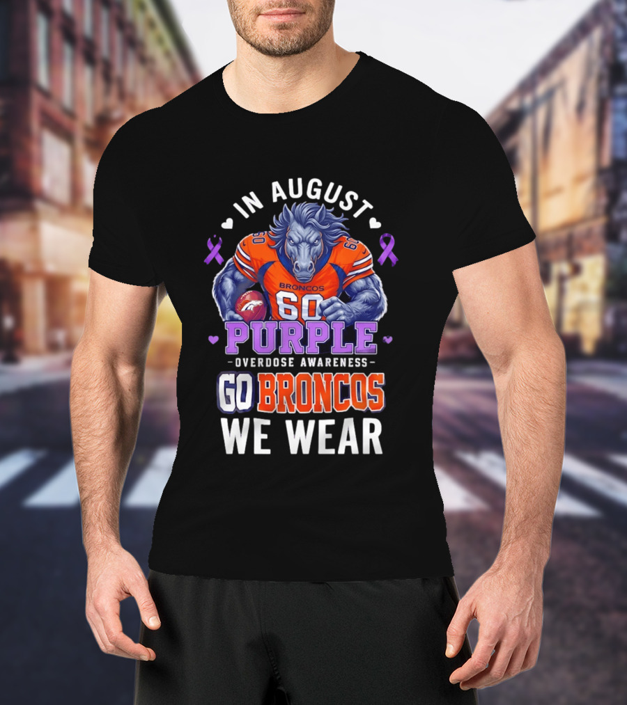 In August Go Broncos Purple Overdose Awareness We Wear T-Shirt