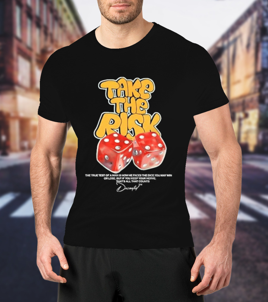 Take The Risk Dice The True Test Of A Man Desantod Keep Your Nerve Win Or Lose T-Shirt