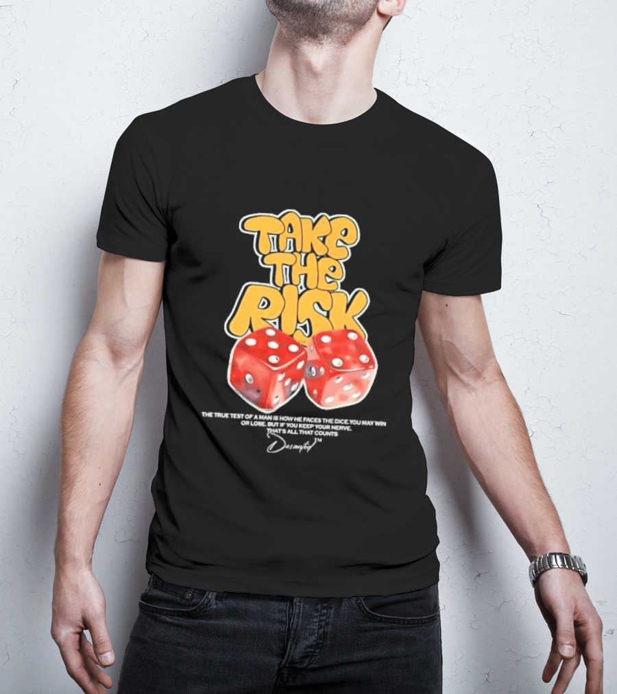 Take The Risk Dice The True Test Of A Man Desantod Keep Your Nerve Win Or Lose T-Shirt