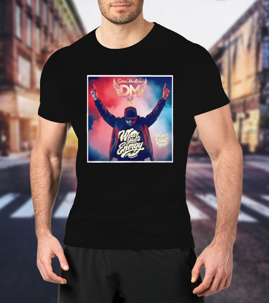 Divine Moodwear DM Wear Your Energy Designed By Divine Thought T-Shirt