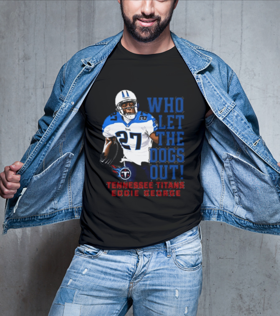 Who Let The Dogs Out Tennessee Titans Eddie George 27 T-Shirt