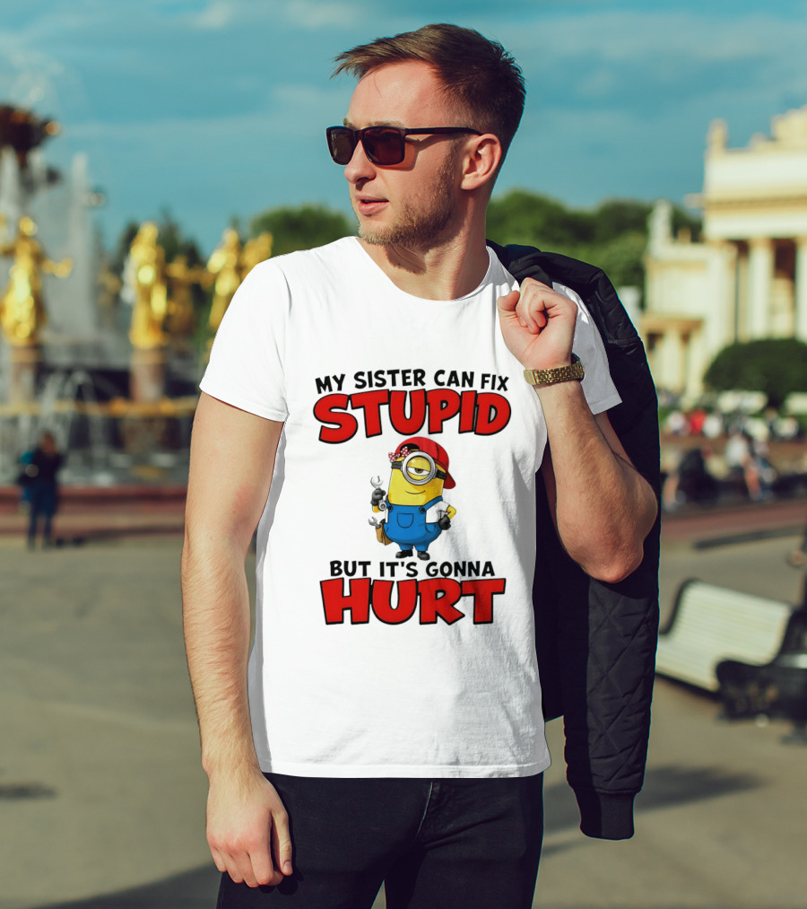 Minion My Sister Can Fix Stupid But It's Gonna Hurt Funny Saying T-Shirt