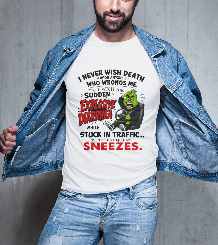 I Never Wish Death Upon Anyone Who Wrongs Me I Wish For Sudden Explosive Diarrhea While Stuck In Traffic With Frequent Sneezes Grinch Steering Wheel T-Shirt