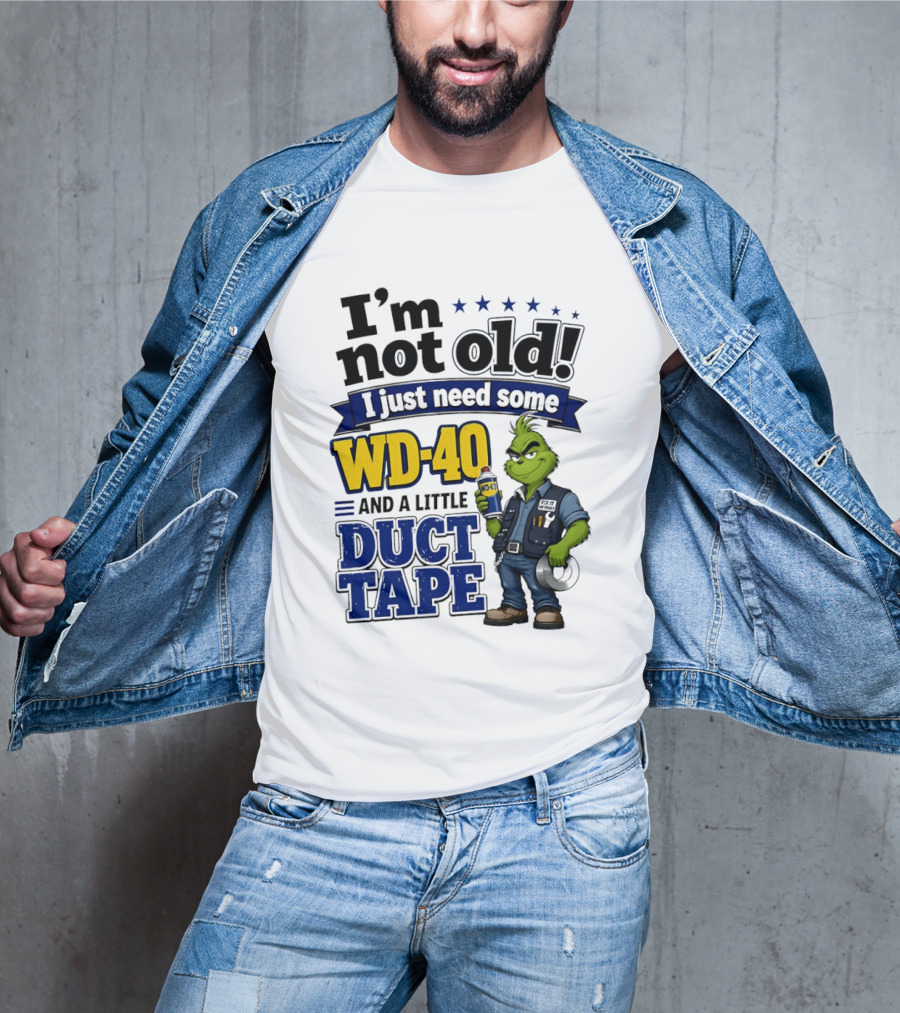 I'm Not Old I Just Need Some WD 40 And A Little Duct Tape Grinch T-Shirt