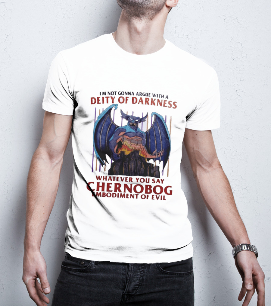 I'm Not Gonna Argue With A Deity Of Darkness Whatever You Say Chernobog Embodiment Of Evil T-Shirt