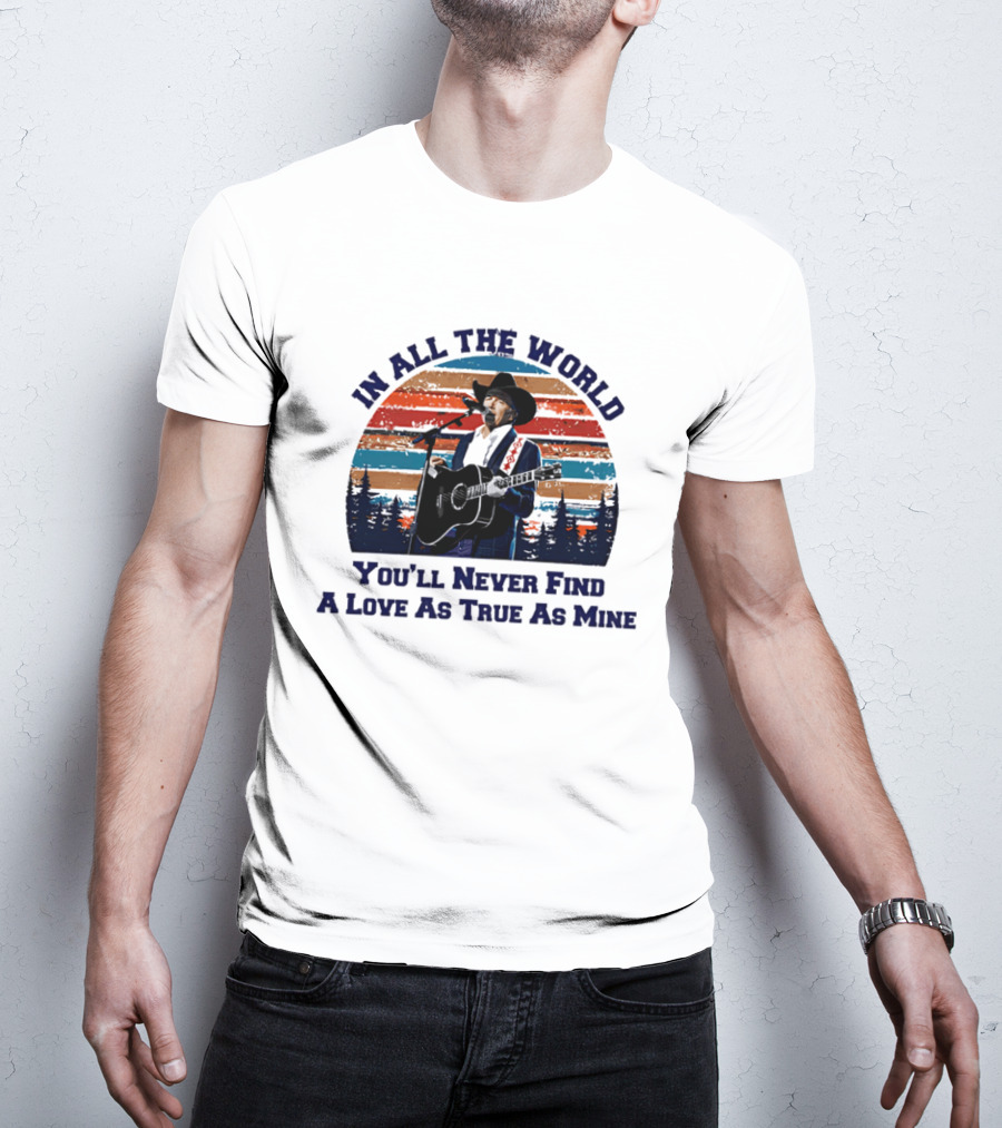 In All The World You'll Never Find A Love As True As Mine Cowboy Singer Sunset Scene T-Shirt