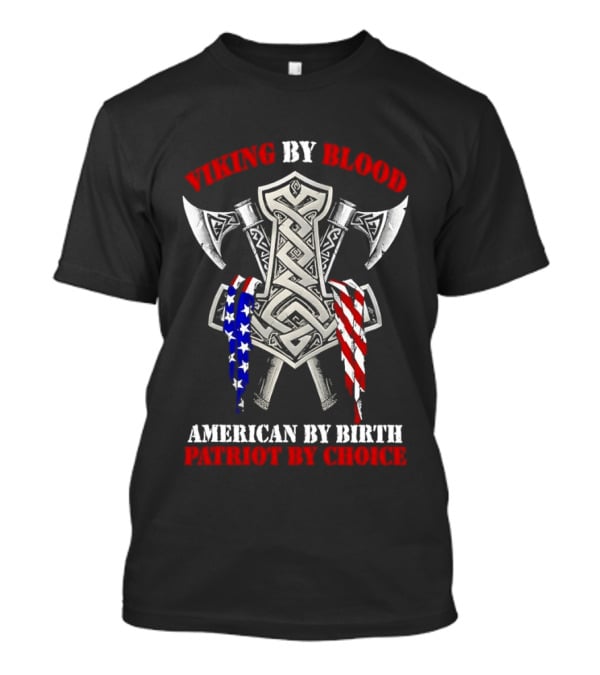 Viking By Blood American By Birth Patriot By Choice Thor Hammer Axe Flags T-Shirt