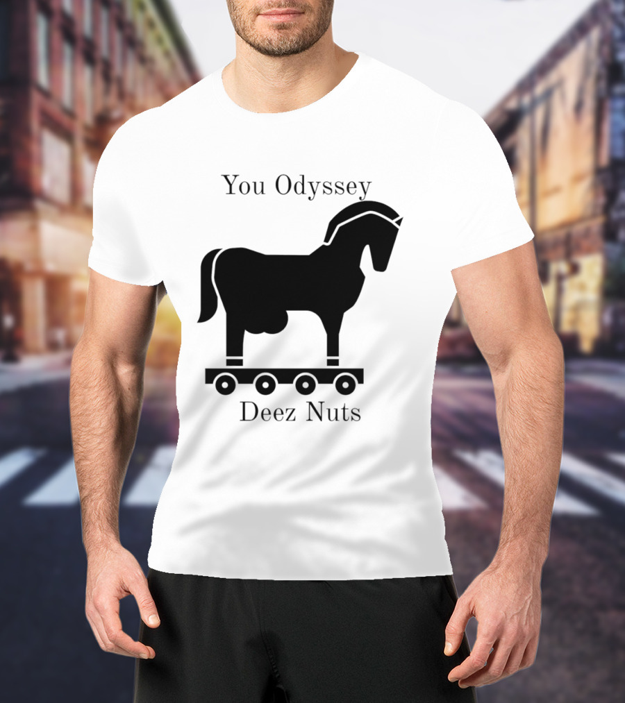You Odyssey Deez Nuts Trojan Horse Joke T-Shirt