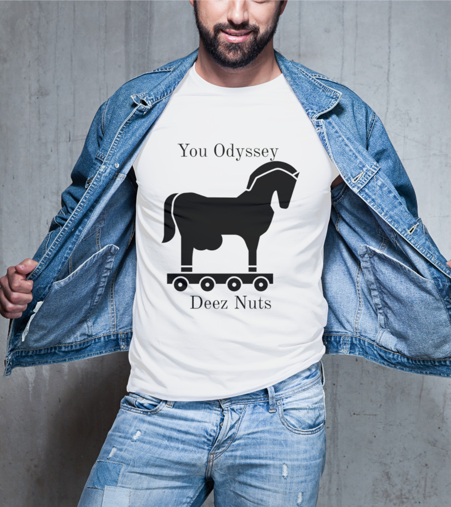 You Odyssey Deez Nuts Trojan Horse Joke T-Shirt