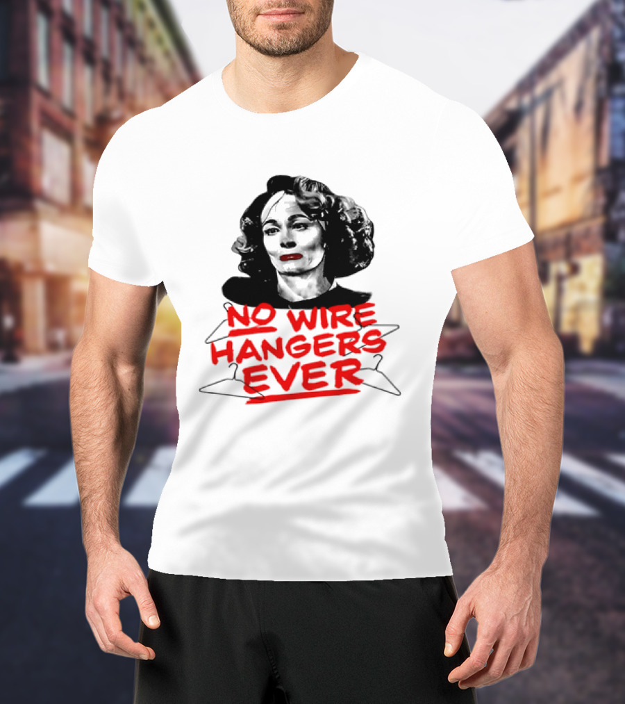 Joan Crawford Mommie Dearest No Wire Hangers Ever T-Shirt