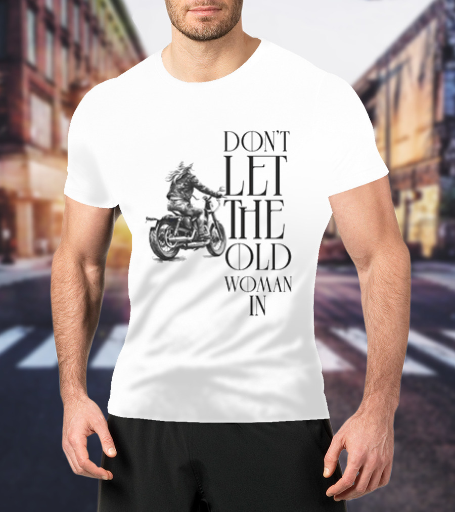Woman Riding Motorcycle Don’t Let The Old Woman In T-Shirt