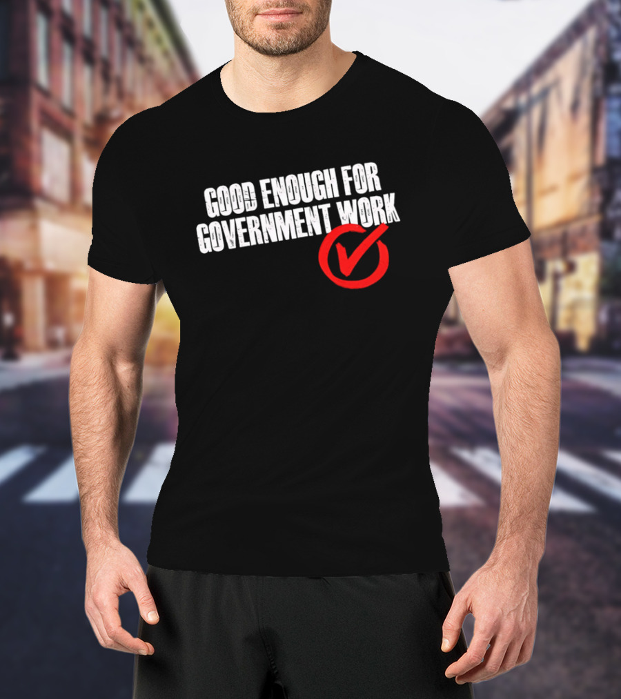 Good Enough For Government Work Red Checkmark T-Shirt