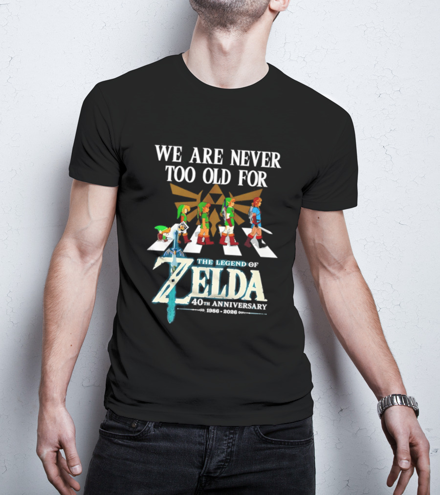 We Are Never Too Old For The Legend Of Zelda Abbey Road 40th Anniversary T-Shirt