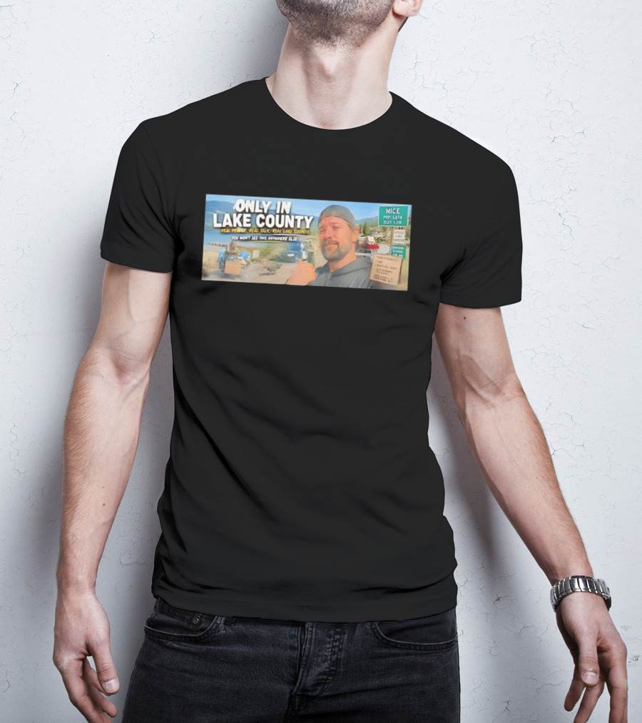 Only In Lake County Real People Real Talk Real Lake County You Won't See This Anywhere Else Nice Pop 6411 City Limit T-Shirt