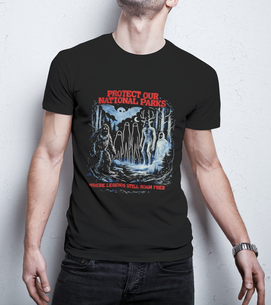 Protect Our National Parks Where Legends Still Roam Free Bigfoot Cryptid Forest Myths T-Shirt