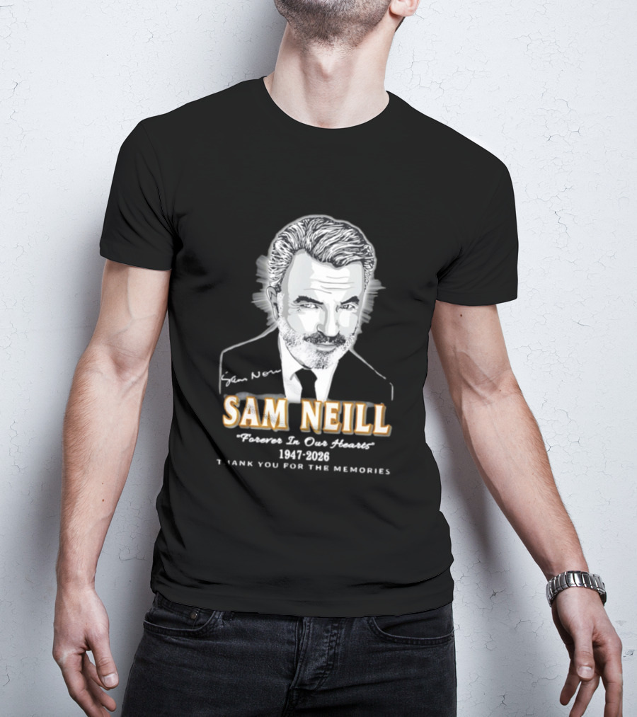 Sam Neill Forever In Our Hearts 1947 2026 Thank You For The Memories T-Shirt