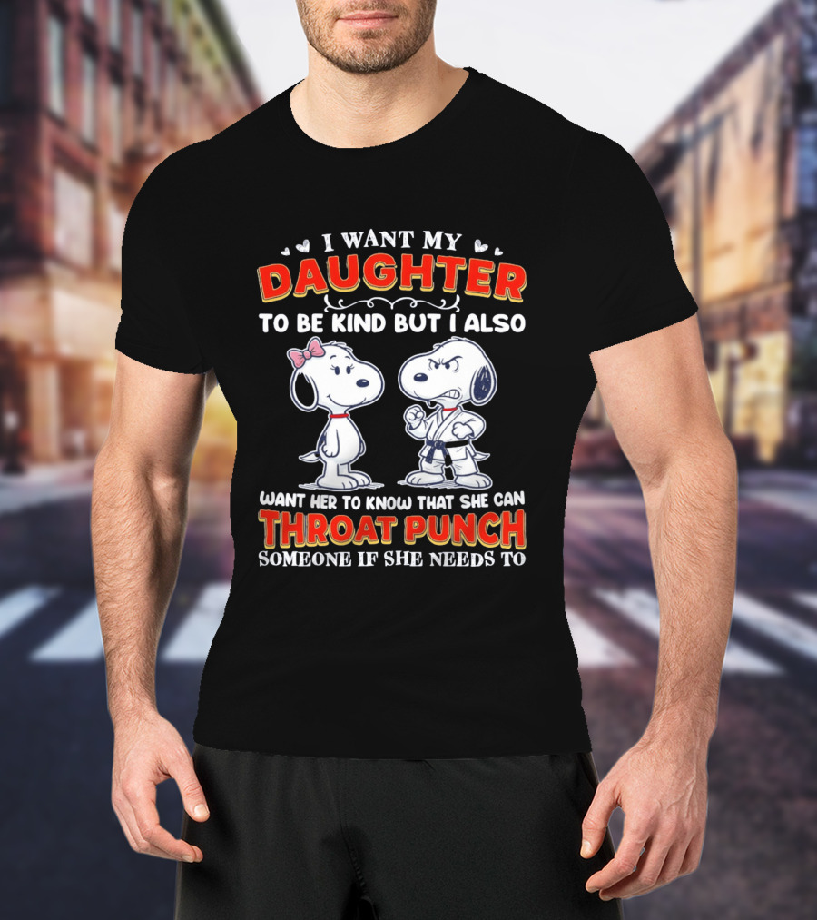 I Want My Daughter To Be Kind Throat Punch Snoopy T-Shirt
