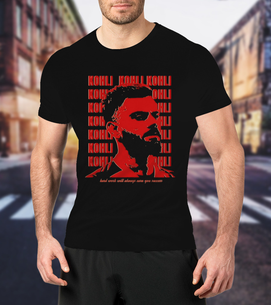 Virat Kohli Hard Work Will Always Earn You Success T-Shirt