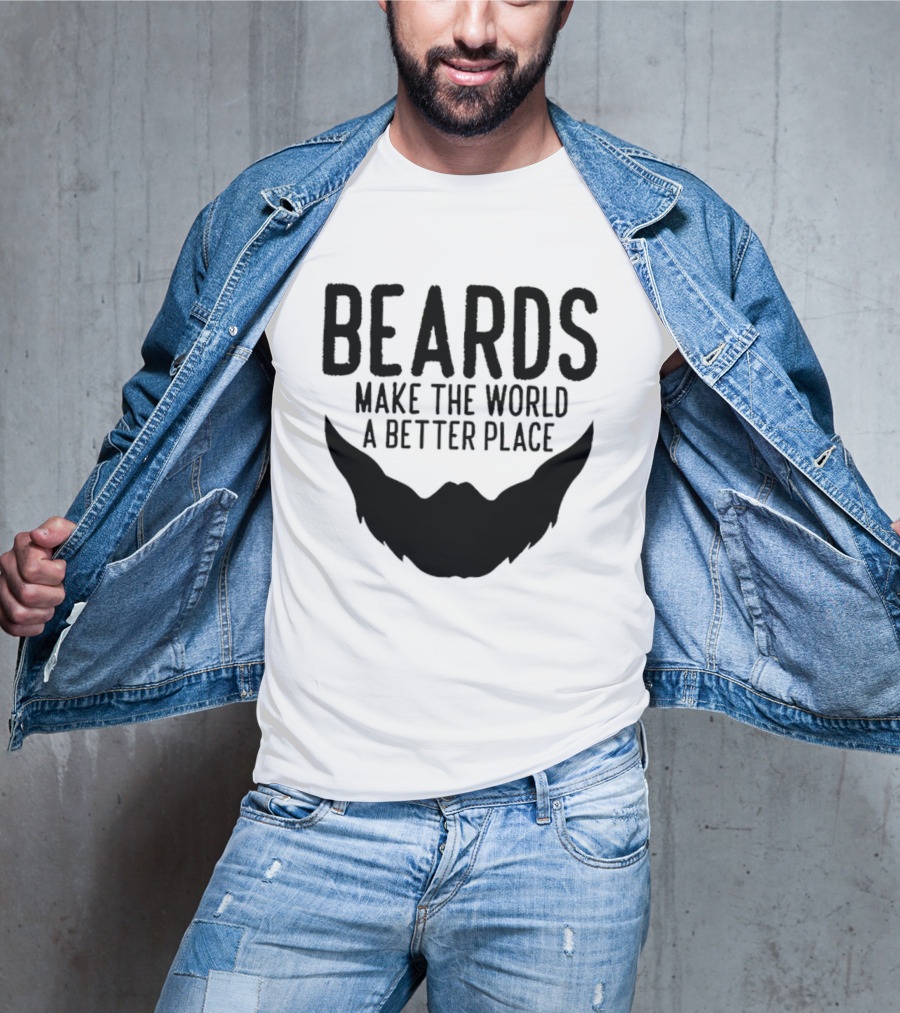 Beards Make The World A Better Place T-Shirt