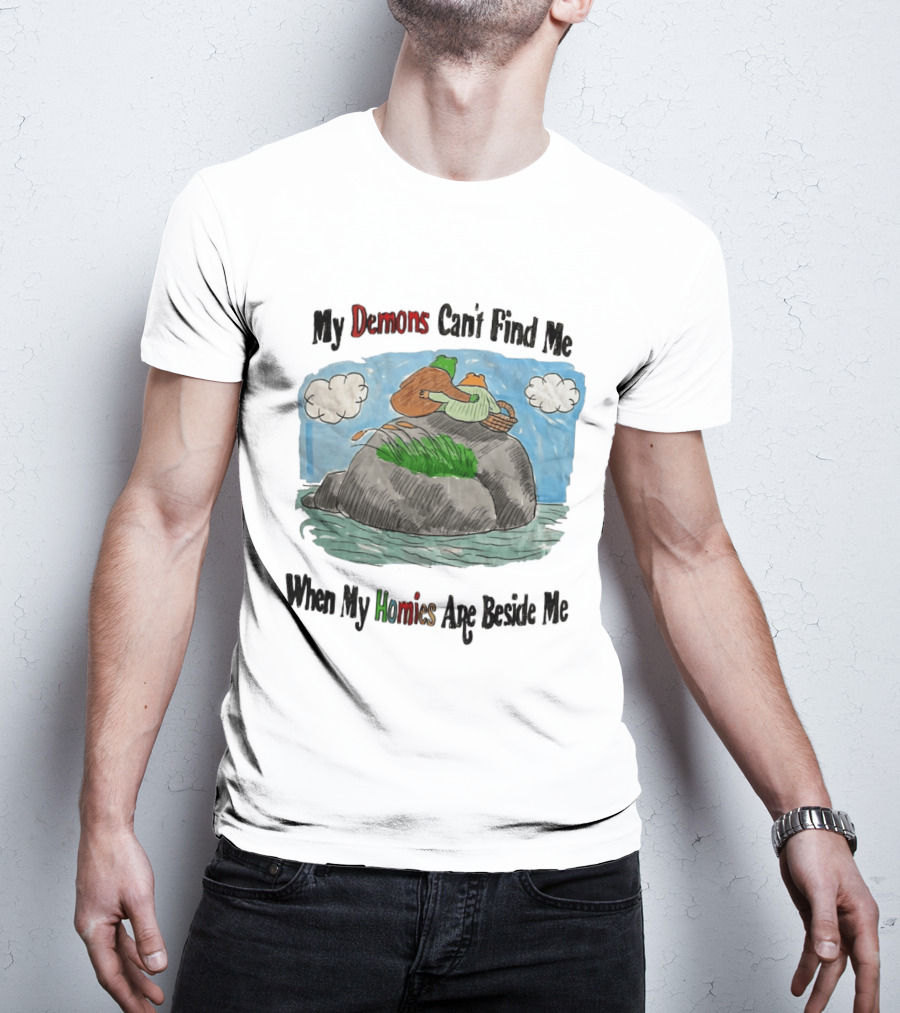Frog And Toad My Demons Can't Find Me When My Homies Are Beside Me T-Shirt
