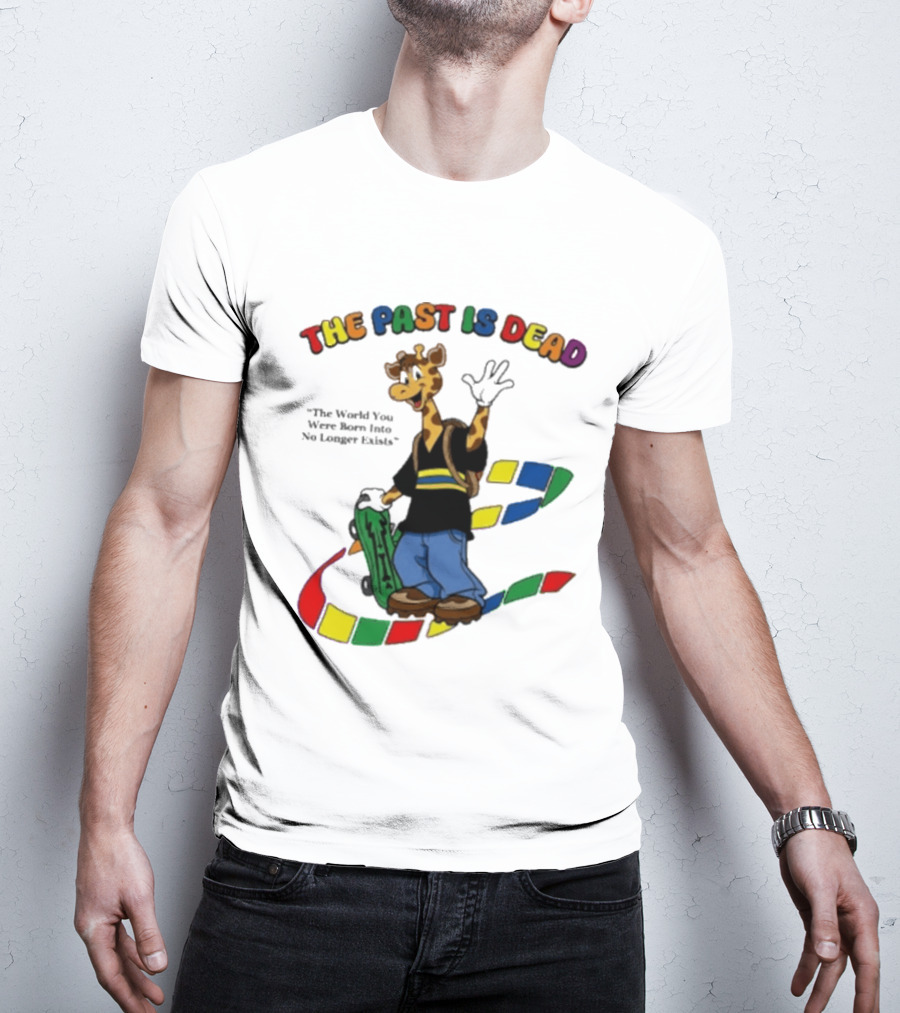 The Past Is Dead Giraffe The World You Were Born Into No Longer Exists T-Shirt