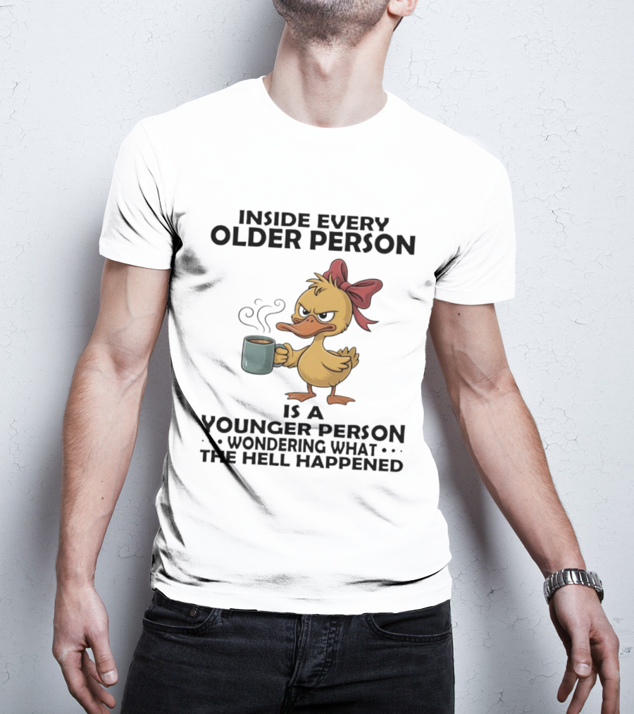 Inside Every Older Person Is A Younger Person Wondering What The Hell Happened Coffee Duck With Bow T-Shirt