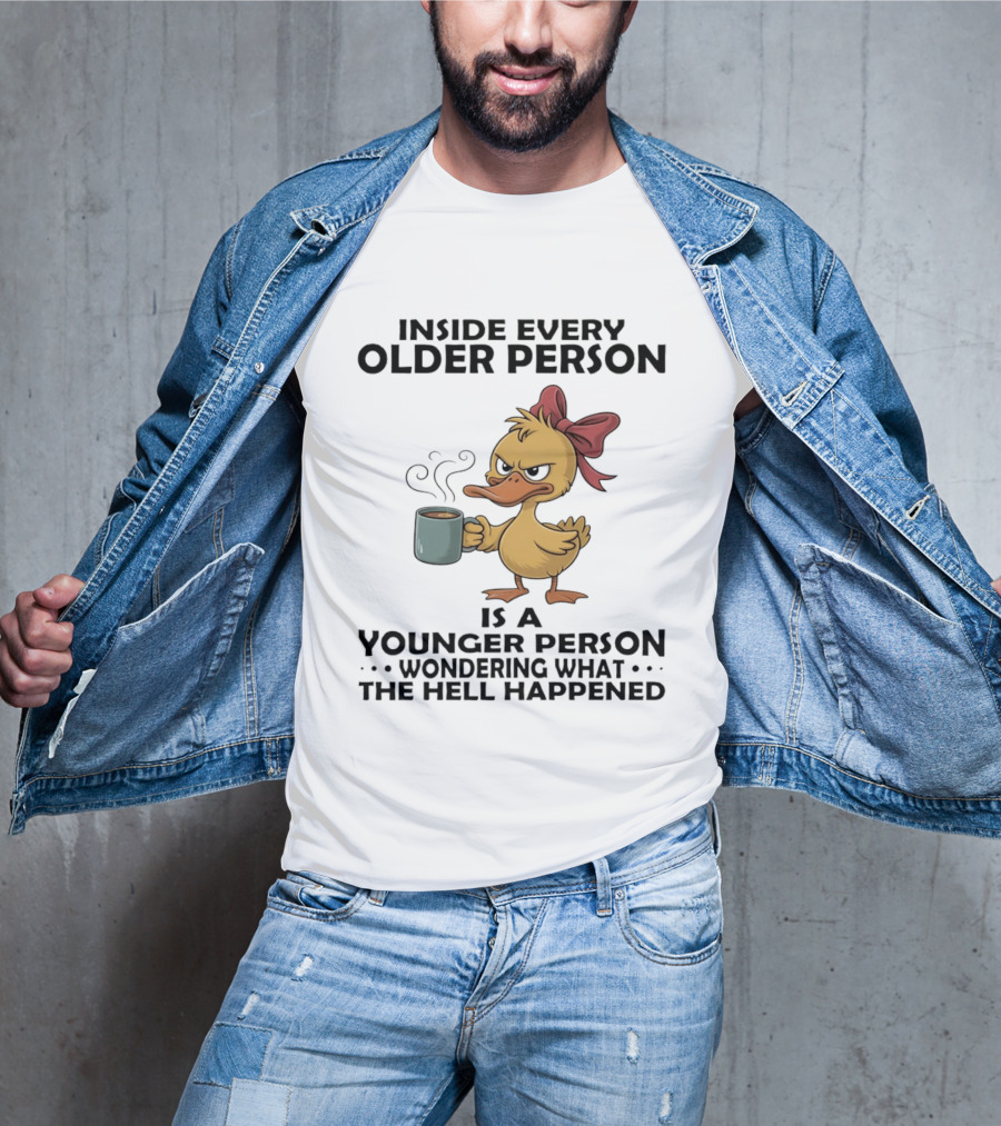 Inside Every Older Person Is A Younger Person Wondering What The Hell Happened Coffee Duck With Bow T-Shirt