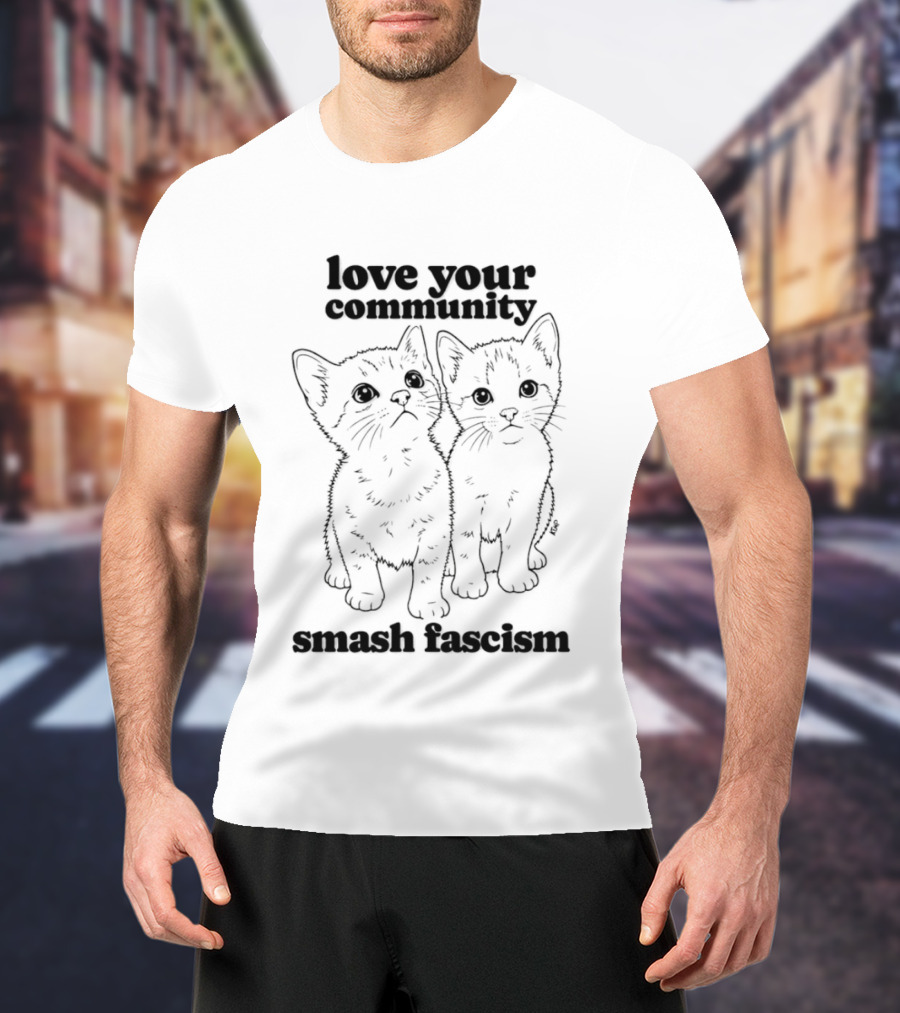 Love Your Community Kittens Smash Fascism T-Shirt