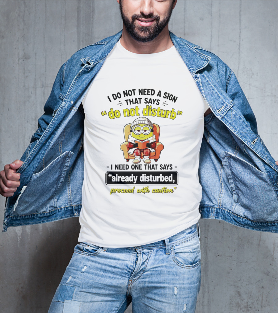 Minion Do Not Disturb I Need One That Says Already Disturbed Proceed With Caution T-Shirt