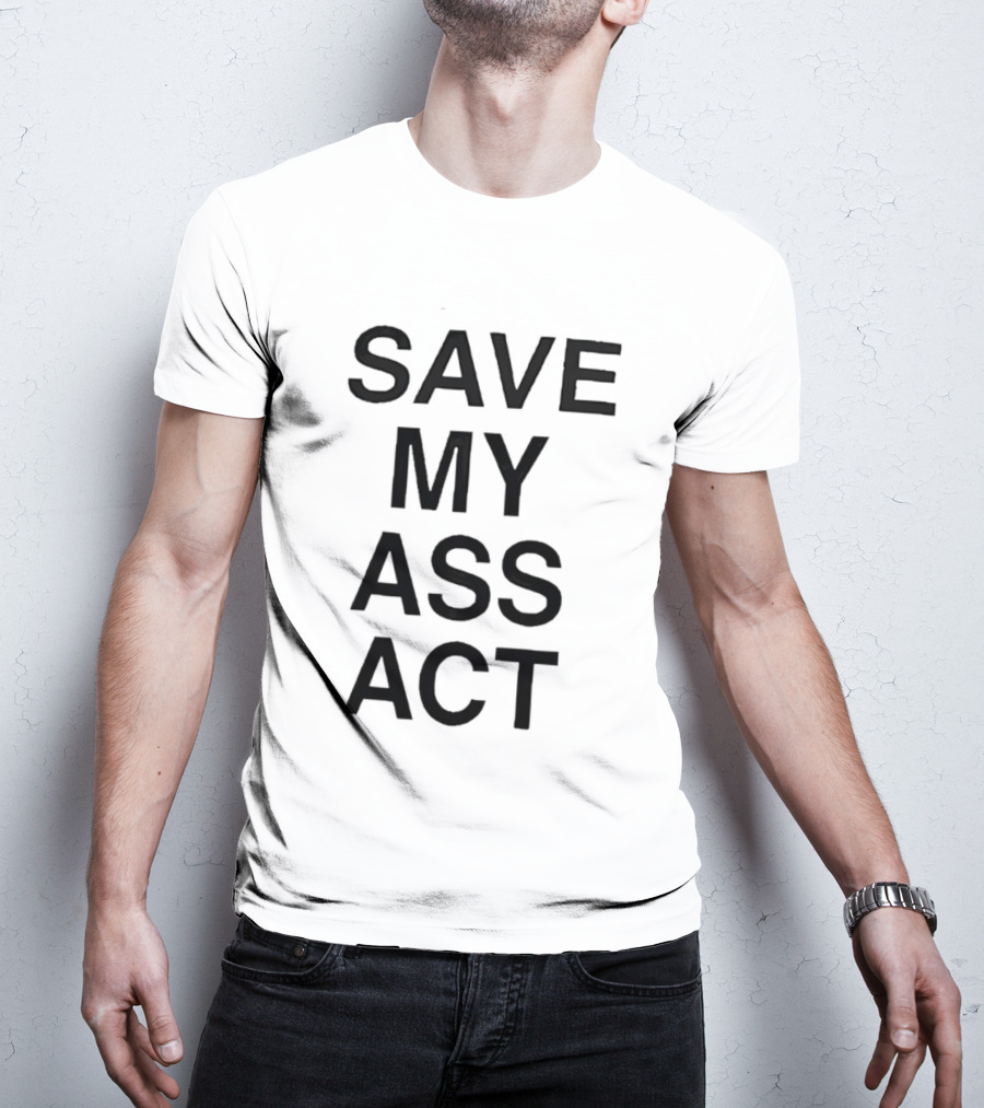 SAVE MY ASS ACT Classic Bold Text Block T-Shirt