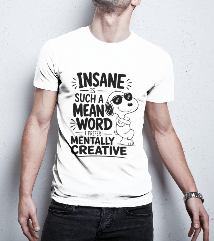 Snoopy Insane Is Such A Mean Word I Prefer Mentally Creative T-Shirt