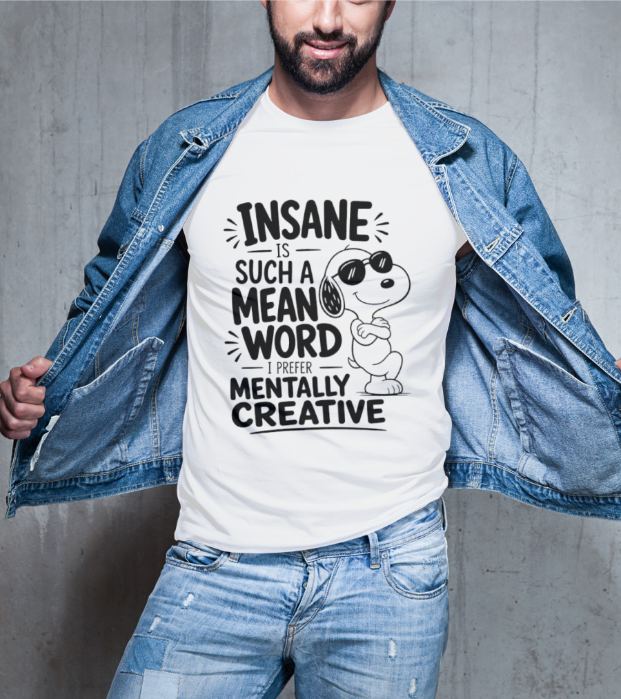 Snoopy Insane Is Such A Mean Word I Prefer Mentally Creative T-Shirt
