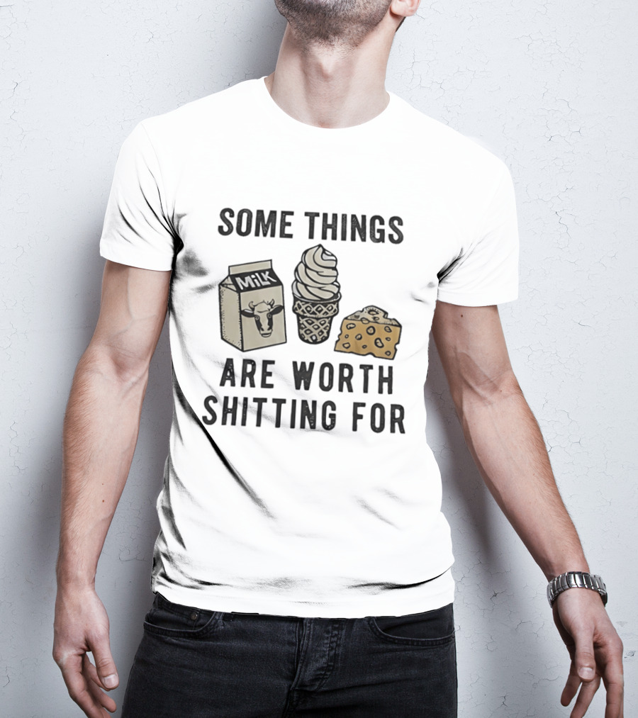 Some Things Are Worth Shitting For Milk Ice Cream Cheese T-Shirt