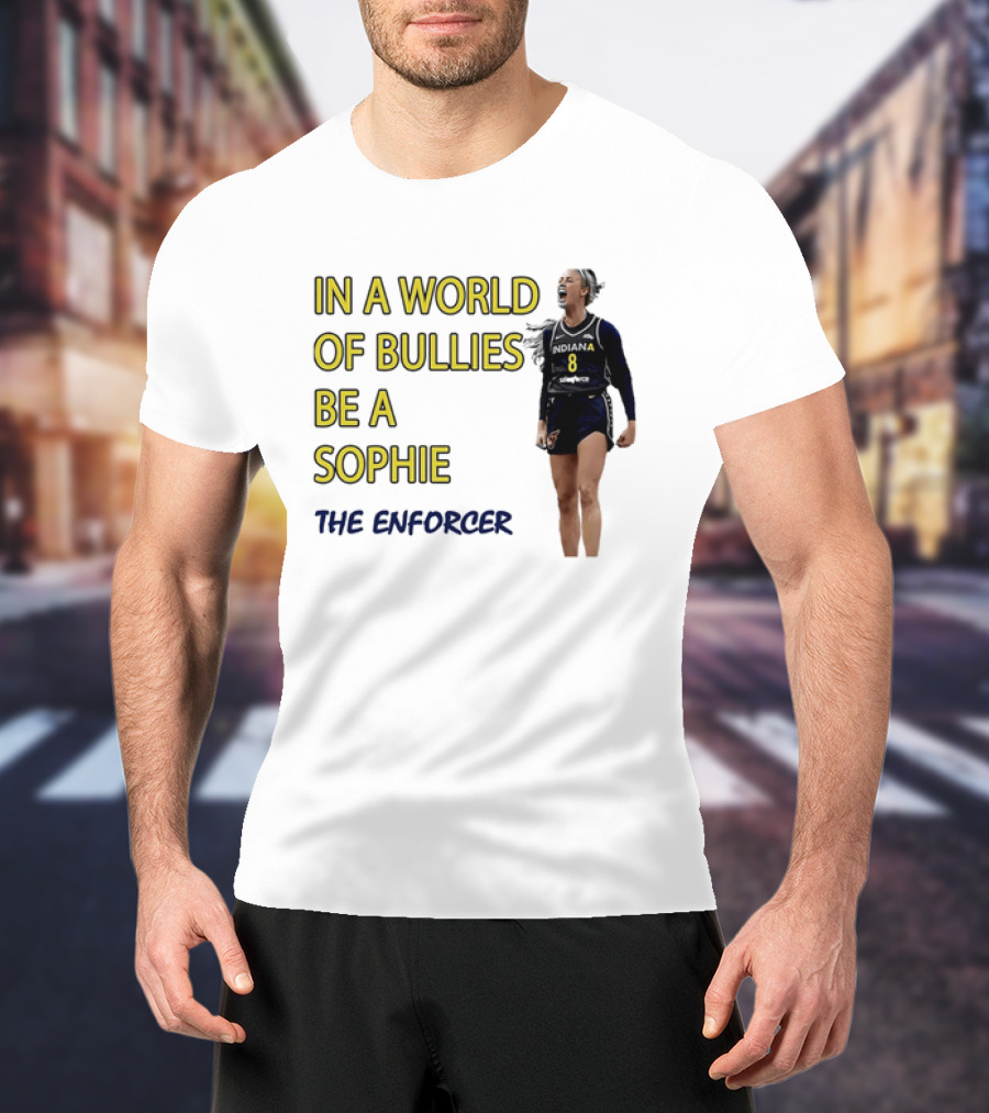 Sophia Cunningham Indiana Fever In A World Of Bullies Be A Sophie The Enforcer T-Shirt