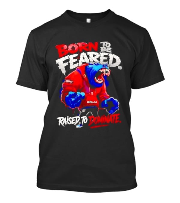 Born To Be Feared Raised To Dominate Kaiju Gang Monster T-Shirt