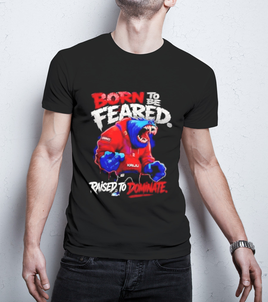 Born To Be Feared Raised To Dominate Kaiju Gang Monster T-Shirt