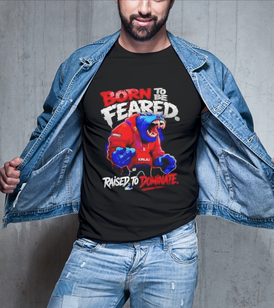 Born To Be Feared Raised To Dominate Kaiju Gang Monster T-Shirt